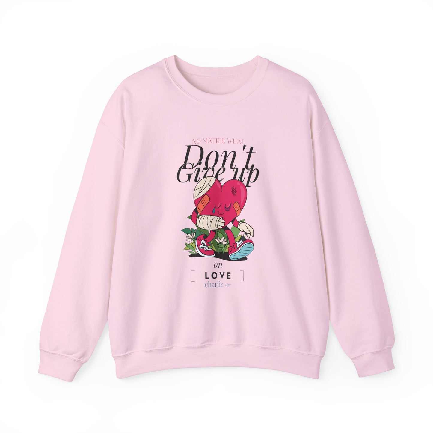 Never give up on LOVE sweatshirt