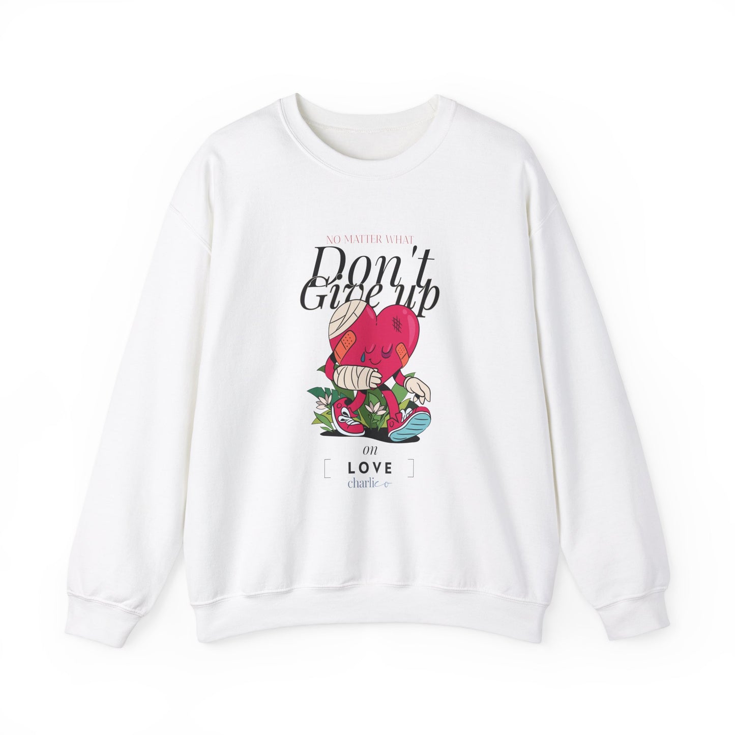 Never give up on LOVE sweatshirt