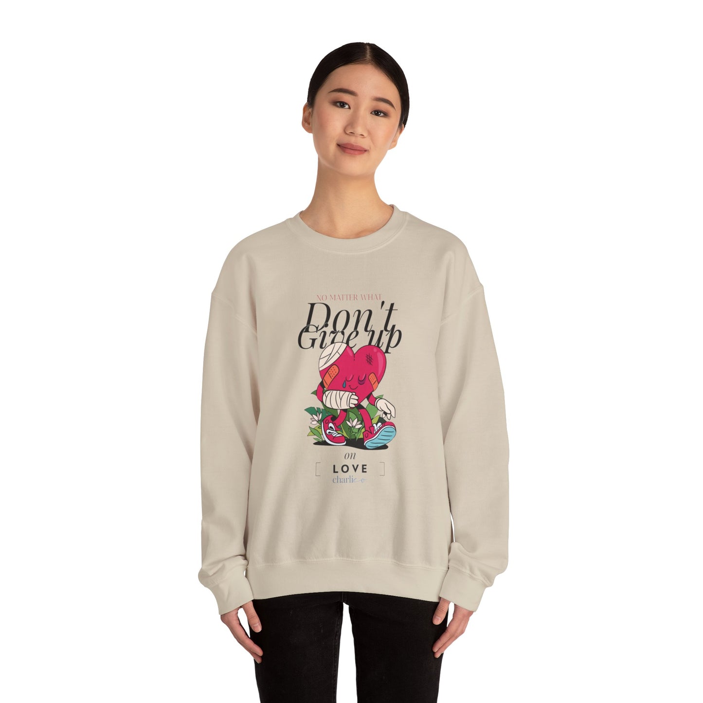 Never give up on LOVE sweatshirt