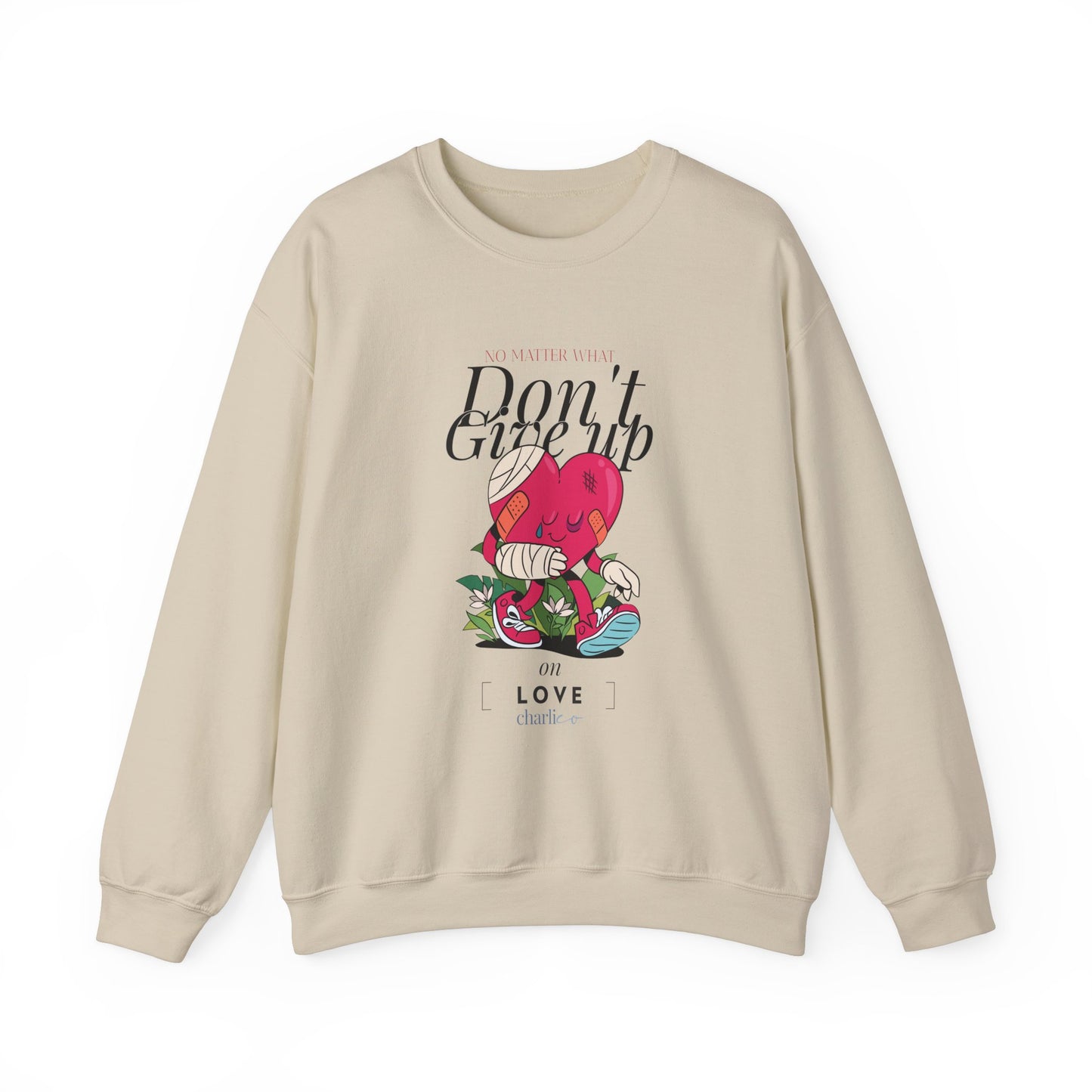 Never give up on LOVE sweatshirt