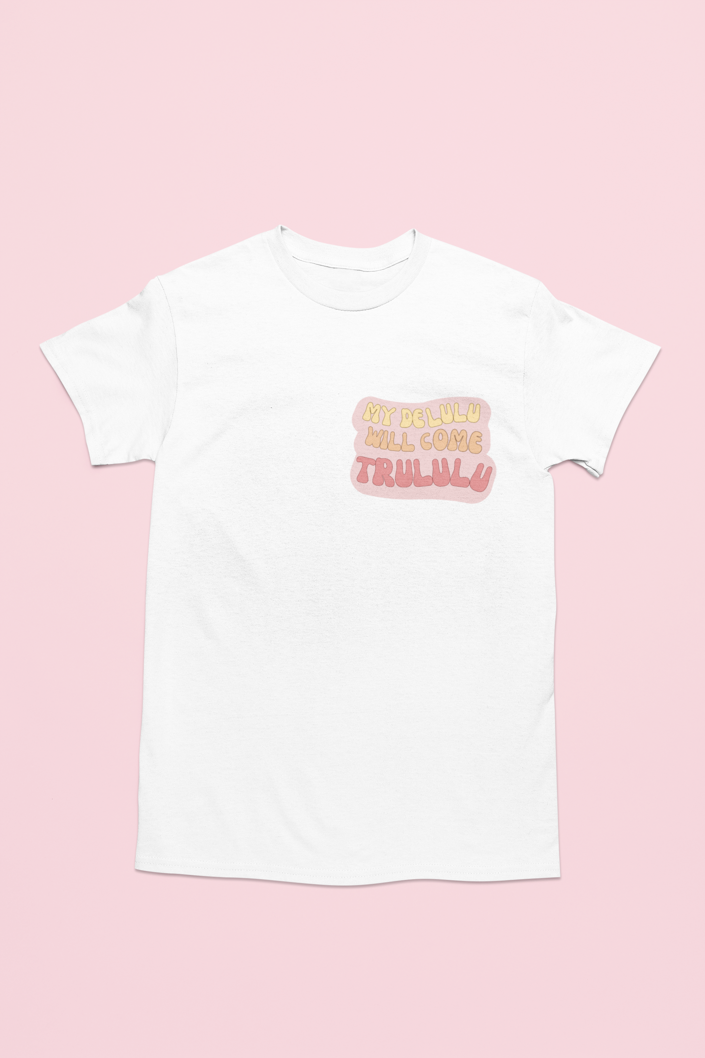 T-shirt my DELULU will come TRULULU - adulte