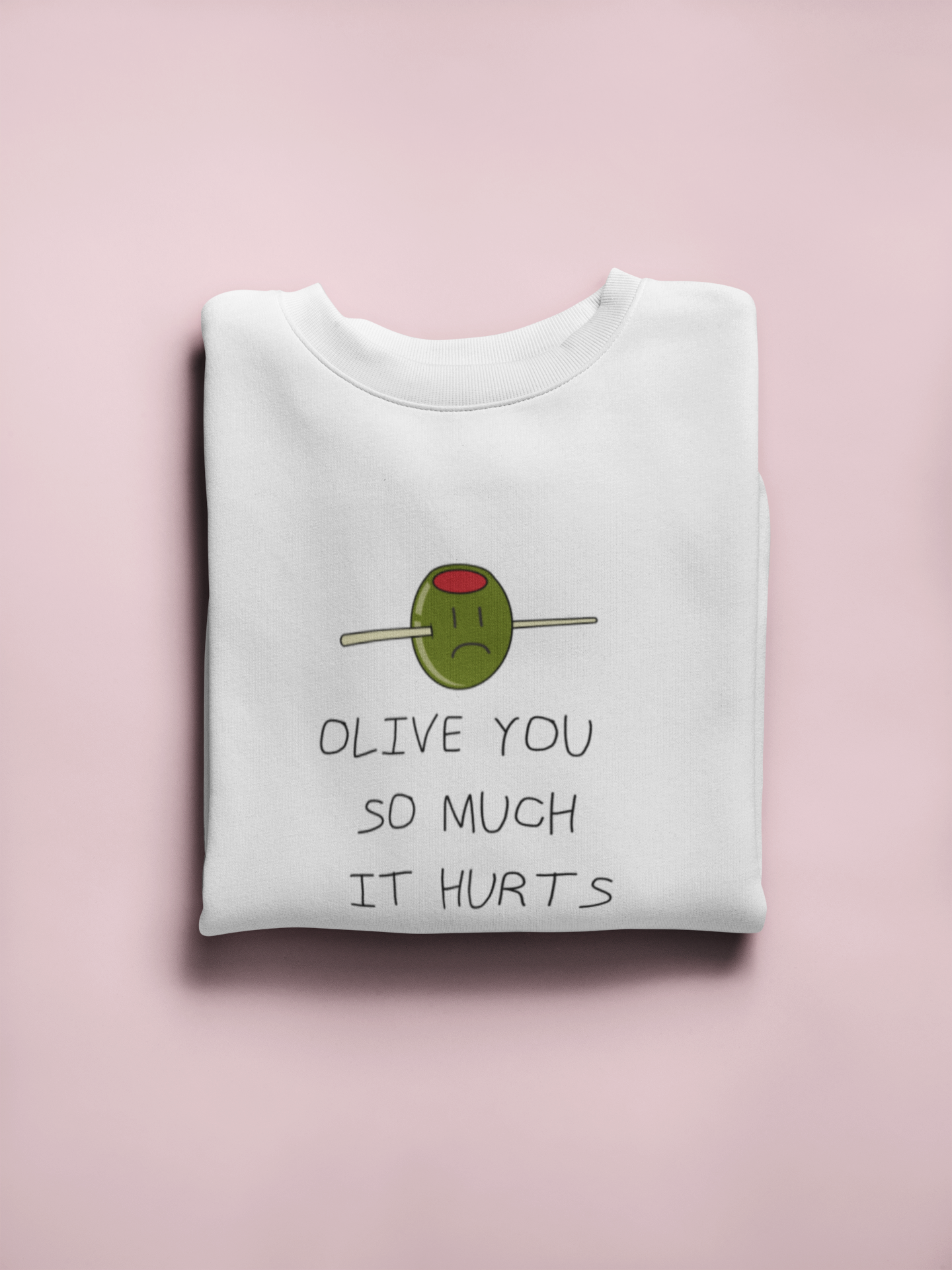 Olive sweatshirt you so much it hurts